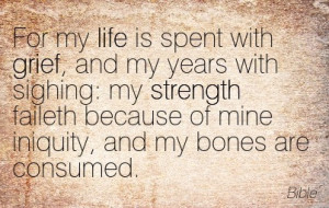 ... Faileth Because Of Mine Iniquity, And My Bones Are Consumed. - Bible