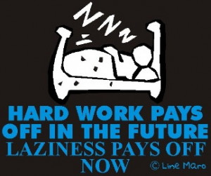 hard-work-pays-off-in-the-future-laziness-pays-off-now-zzz-productive ...
