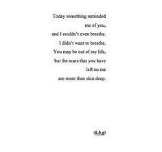 ... life, but the scars that you have left on me are more than skin deep