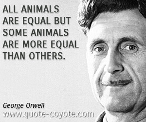 quotes - All animals are equal but some animals are more equal than ...