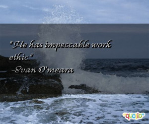 he has impeccable work ethic evan o meara 0 people 0 % like this quote ...