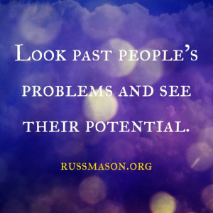 Look past people's problems and see their potential. #Destiny #Life # ...