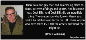 There was one guy that had an amazing claim to fame, in terms of drugs ...