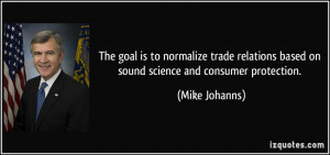 ... based on sound science and consumer protection. - Mike Johanns