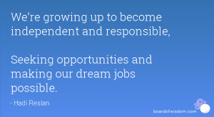 ... responsible, Seeking opportunities and making our dream jobs possible