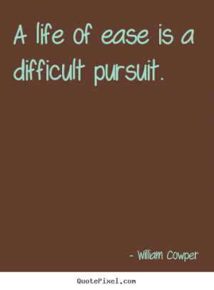 quote A life of ease is a difficult pursuit Inspirational quotes