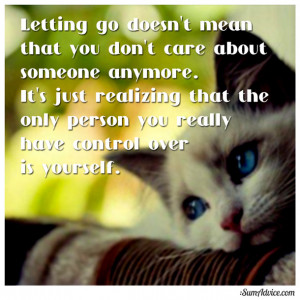 Letting go doesn’t mean that you don’t care about someone anymore.