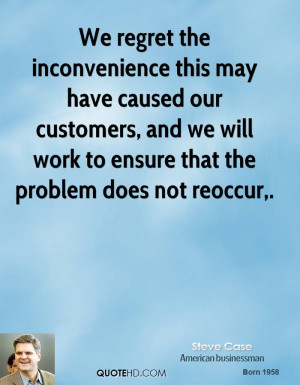 We regret the inconvenience this may have caused our customers, and we ...