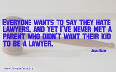 lawyer #quotes Everyone wants to say they hate lawyers, and yet I've ...