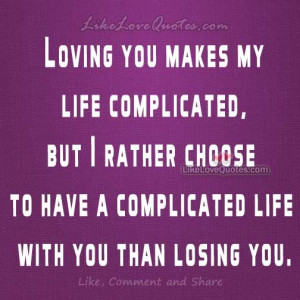Loving you makes my life complicated