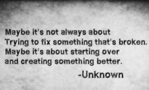 Maybe it's not always about trying to fix something broken. Maybe it's ...