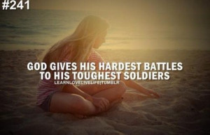 God gives His hardest battles to His toughest soldiers