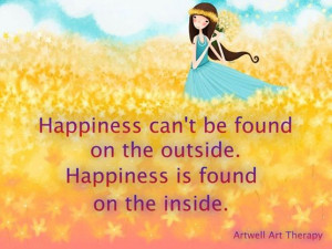 Happiness is found on the inside.