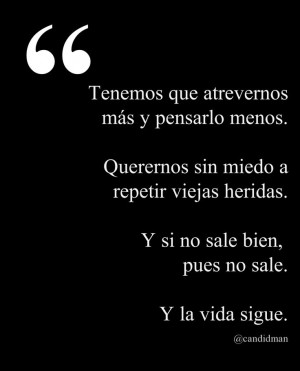 ... viejas Heridas. Y si no sale bien, pues no sale. Y la Vida sigue