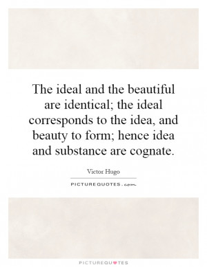 ... beauty to form; hence idea and substance are cognate Picture Quote #1