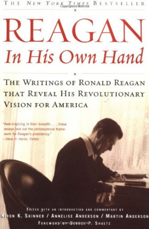 Reagan, In His Own Hand: The Writings of Ronald Reagan that Reveal His ...