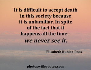 ... That It Happens All The Time We Never See It. - Elisabeth Kubler-Ross