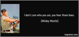 quote-i-don-t-care-who-you-are-you-hear-those-boos-mickey-mantle ...