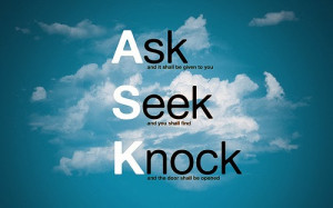 ask and it shall be given to you seek and you shall find knock and the ...