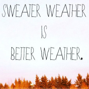 Dear cold, please hurry so I can wear sweaters. Sincerely, Someone who ...