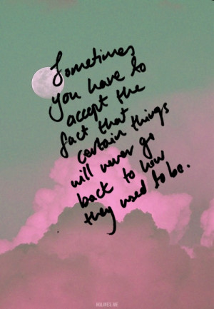 Sometimes you have to accept the fact that certain things will never ...