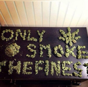 Only smoke the finest.