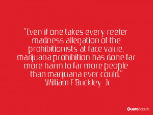 ... marijuana prohibition has done far more harm to far more people than