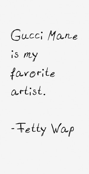 Gucci Mane is my favorite artist.”
