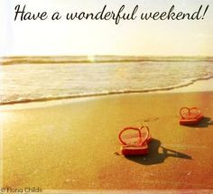 Have a wonderful weekend! via www.Facebook.com/FionaChilds