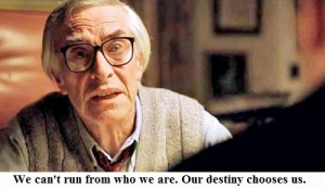 Prof. Petrovsky: We can't run from who we are. Our destiny chooses us.