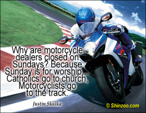 Why are motorcycle dealers closed on Sundays? Because Sunday is for ...