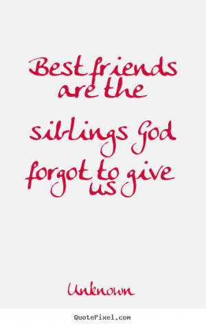 Create image quotes about friendship - Best friends are the siblings ...
