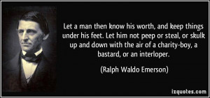 then know his worth, and keep things under his feet. Let him not peep ...