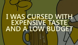 Teenagers quotes I was cursed with expensive taste and a low budget ...