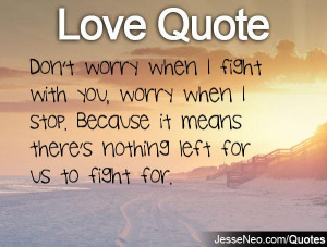 Love Quote Don’t Worry When I Fight With You Worry When I Stop ...