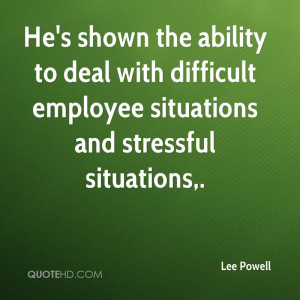 ... to deal with difficult employee situations and stressful situations