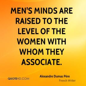 Men's minds are raised to the level of the women with whom they ...