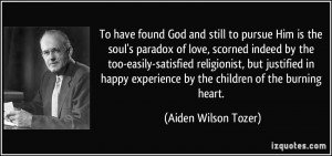 have found God and still to pursue Him is the soul's paradox of love ...