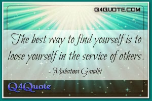 Quote about Service, Mahatma Gandhi Quote | The best way to find ...