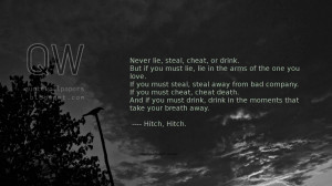 you must steal, steal away from bad company. If you must cheat, cheat ...