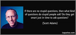 there are no stupid questions, then what kind of questions do stupid ...