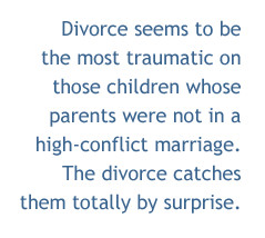 Divorce seems to be the most traumatic on those children whose parents ...