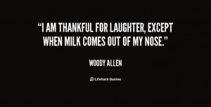 Picture & feel this quote-Woody-Allen-i-am-thankful-for-laughter ...