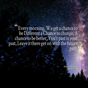 Quotes Picture: every morning, we get a chance to be different a ...
