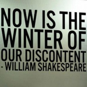 Now is the winter of our discontent” by: William Shakespeare