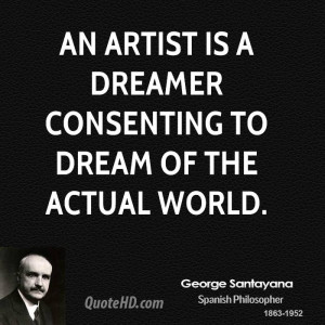 An artist is a dreamer consenting to dream of the actual world.