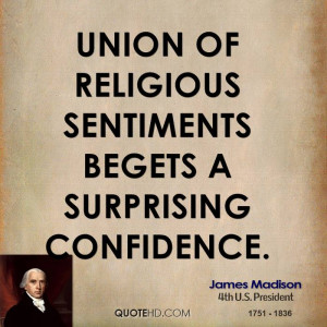 Union of religious sentiments begets a surprising confidence.