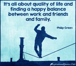 ... happiness, balance, work, friends, family, inspirational, Philip Green