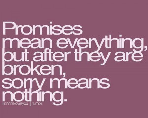 ... mean everything but after they are broken, sorry means nothing