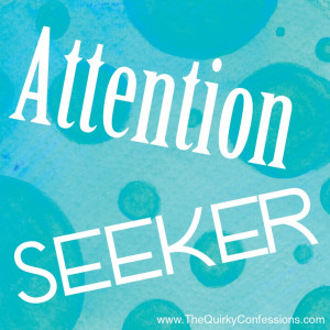 Attention Seekers Quotes